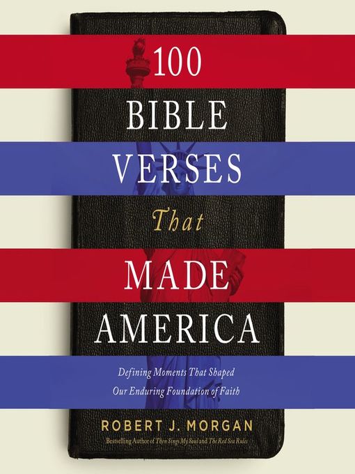 Title details for 100 Bible Verses That Made America by Robert J. Morgan - Available